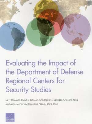 Evaluating the Impact of the Department of Defense Regional Centers for Security Studies de Larry Hanauer