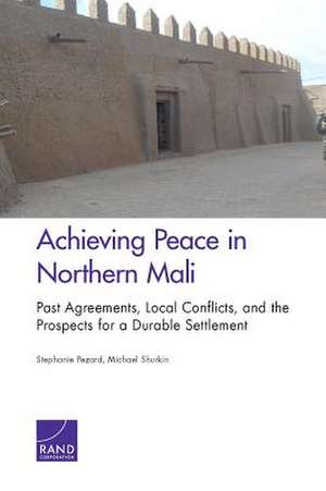 Achieving Peace in Northern Mali de Stephanie Pezard