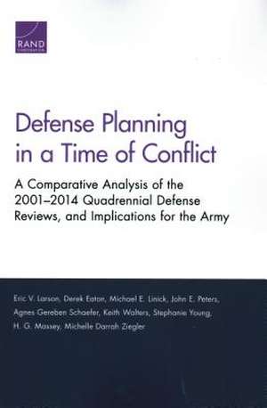 Defense Planning in a Time of Conflict: A Comparative Analysis of the 2001-2014 Quadrennial Defense Reviews, and Implications for the Army de Michelle Darrah Ziegler