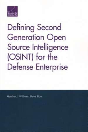 Defining Second Generation Open Source Intelligence (OSINT) for the Defense Enterprise de Heather J Williams