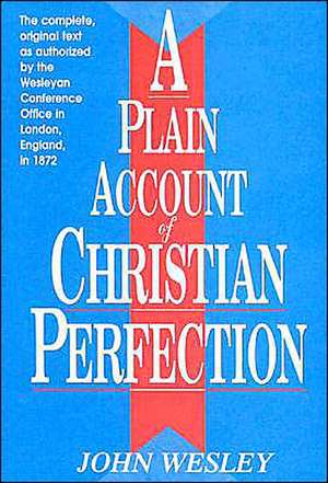 A Plain Account of Christian Perfection de John Wesley