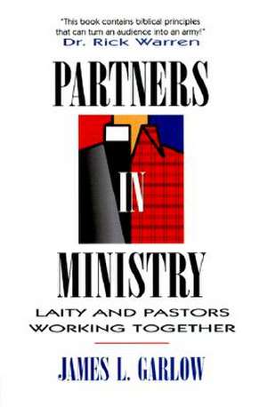 Partners in Ministry: Laity and Pastors Working Together de James Garlow