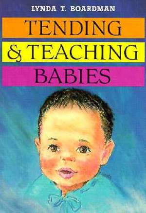 Boardman, L: Tending & Teaching Babies