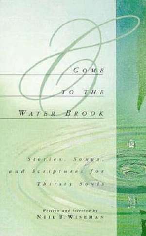 Come to the Water Brook de Neil B. Wiseman