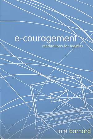 e-couragement: Meditations for Leaders de Tom Barnard