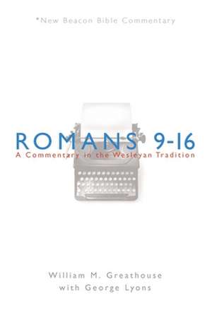 Romans 9-16: A Commentary in the Wesleyan Tradition de William M. Greathouse