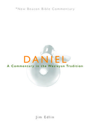 Daniel: A Commentary in the Wesleyan Tradition de Jim Edlin