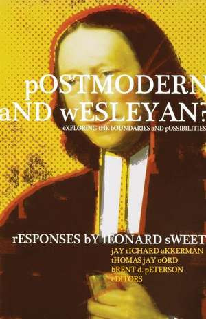 Postmodern and Wesleyan?: Exploring the Boundaries and Possibilities de Leonard Sweet