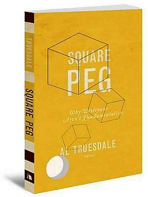 Square Peg: Why Wesleyans Aren't Fundamentalists de Al Truesdale