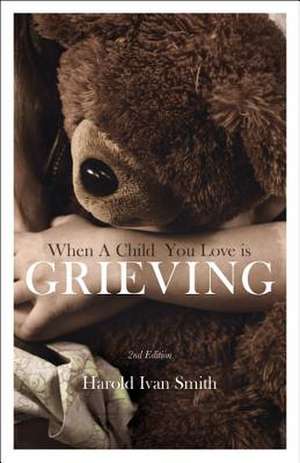 When a Child You Love Is Grieving de Harold Ivan Smith