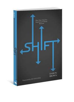 Shift: How Nine Churches Experienced Vibrant Renewal de Daron Brown