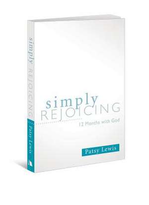 Simply Rejoicing: 12 Months with God de Patsy Lewis