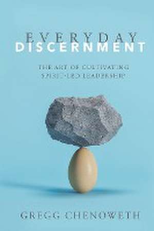 Everyday Discernment de Gregg Chenoweth