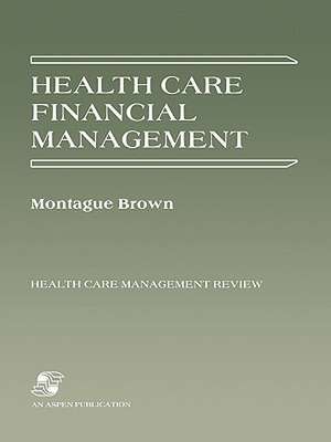 Health Care Financial Management (Hcmr): Strategy, Structure & Process de Montague Brown