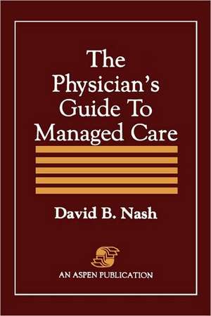 Physician's Guide to Managed Care de David B. Nash