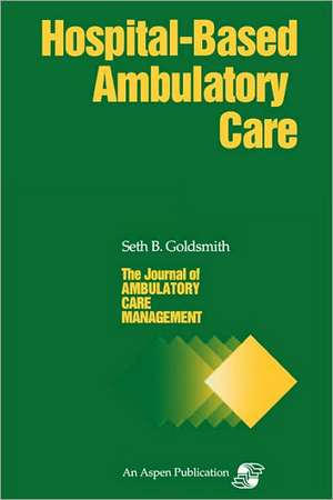 Jacm on Hospital-Based Ambulatory Care: Forms, Checklists & Guidelines de Seth B. Goldsmith