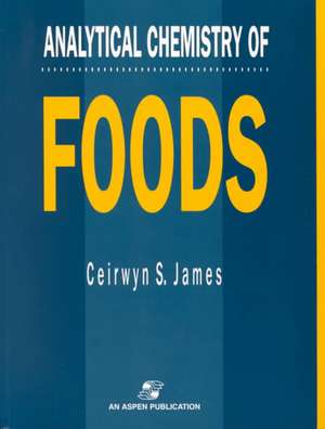 Analytical Chemistry Of Foods de Ceirwyn S. James