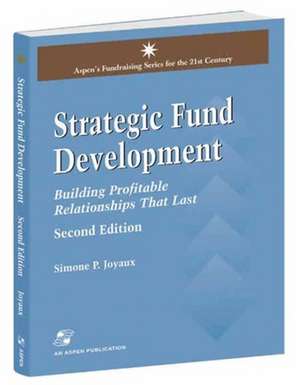 Strategic Fund Development: Building Profitable Relationships That Last de Simone P. Joyaux