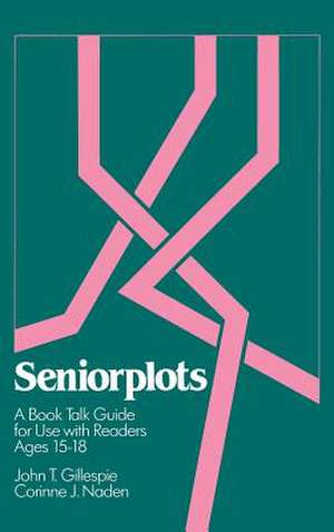 Seniorplots: A Book Talk Guide for Use with Readers Ages 15-18 de John T. Gillespie