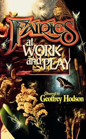 Fairies at Work and Play de Geoffrey Hodson