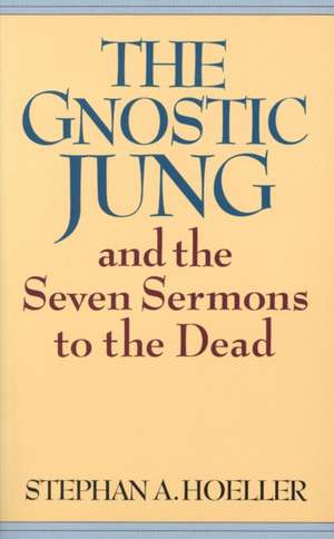 The Gnostic Jung and the Seven Sermons to the Dead de Stephan Hoeller