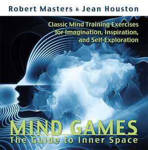 Mind Games: The Guide to Inner Space de Robert E. L. Masters