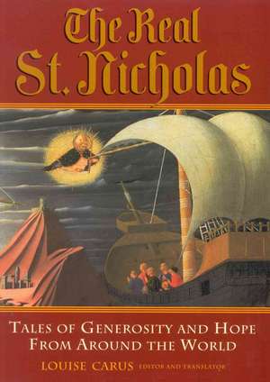 The Real St. Nicholas: Tales of Generosity and Hope from Around the World de Louise Carus