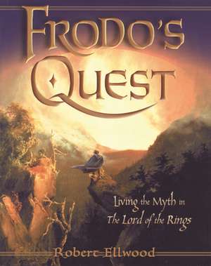 Frodos Quest: Living the Myth in the Lord of the Rings de Robert S. Emeritus Ellwood