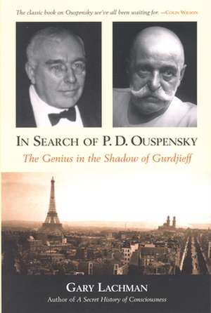 In Search of P.D. Ouspensky: The Genius in the Shadow of Gurdjieff de Gary Lachman