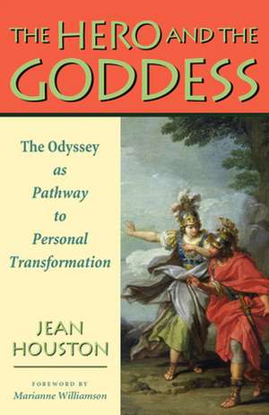 The Hero and the Goddess: The Odyssey as Pathway to Personal Transformation de Jean Houston