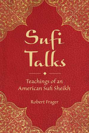 Sufi Talks: Teachings of an American Sufi Sheikh de Robert Frager