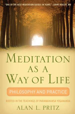 Meditation as a Way of Life: Philosophy and Practice Rooted in the Teachings of Paramahansa Yogananda de Alan L. Pritz