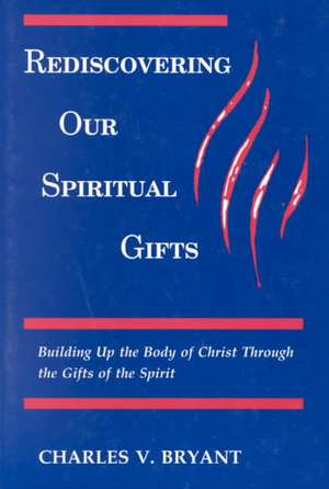 Rediscovering Our Spiritual Gifts de Charles V. Bryant