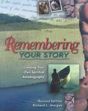 Remembering Your Story: Creating Your Own Spiritual Autobiography de Richard Lyon Morgan