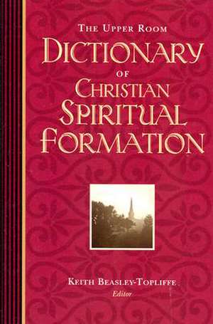 The Upper Room Dictionary of Christian Spiritual Formation de Susan Milord