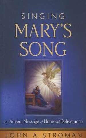 Singing Mary's Song: An Advent Message of Hope and Deliverance de John A. Stroman