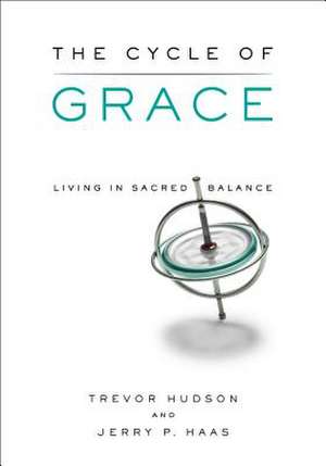 The Cycle of Grace: Living in Sacred Balance de Trevor Hudson