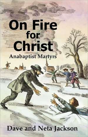 On Fire for Christ: Stories of Anabaptist Martyrs de Jan Luyken