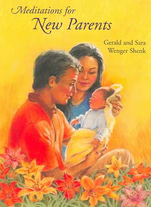 Meditations for New Parents, New Edition de Sara Wenger Shenk