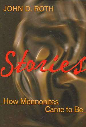 Stories: How Mennonites Came to Be de John D. Roth