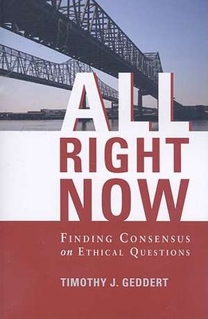 All Right Now: Finding Consensus on Ethical Questions de Timothy J. Geddert