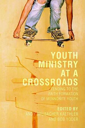 Youth Ministry at a Crossroads: Tending to the Faith Formation of Mennonite Youth de Andy Brubacher Kaethler