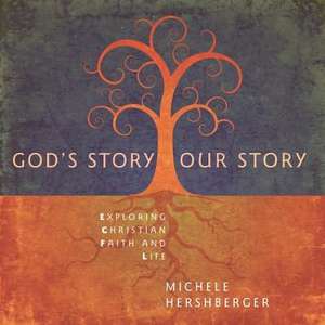 God's Story, Our Story: Exploring Christian Faith and Life de Michele Hershberger