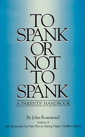 To Spank or Not to Spank de John Rosemond