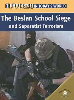 The Beslan School Siege and Separatist Terrorism de Michael V. Uschan