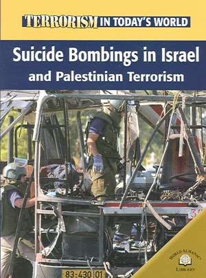 Suicide Bombings in Israel and Palestinian Terrorism de Michael V. Uschan