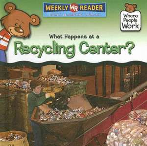 What Happens at a Recycling Center? de Kathleen Pohl