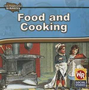 Food and Cooking in American History de Dana Meachen Rau