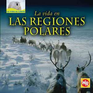 La Vida en las Regiones Polares = Living in the Polar Regions de Tea Benduhn