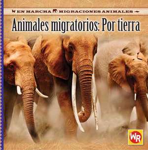 Animales Migratorios: Por Tierra de Thea Feldman